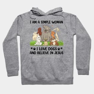 I Am A Simple Woman I Love Dogs And Believe In Jesus Hoodie